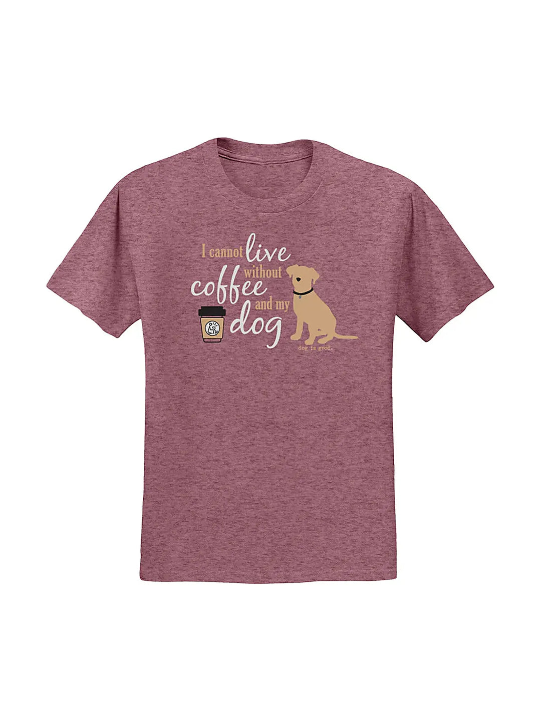 T-shirt: I Cannot Live Without Coffee and My Dog